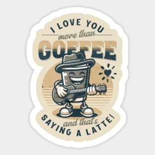 I love you more than coffee... and that's saying a latte! Sticker